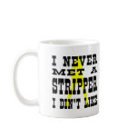 I Never Met A Stripper I Didn't Like Coffee Mugs