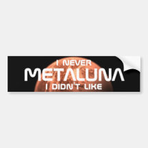 I never Metaluna I didn't like! Bumper Sticker