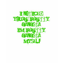 I NOTICED YOURE PRETTY GANGSTA t-shirts by sguntytea I NOTICED YOURE PRETTY GANGSTA t-shirts