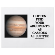 I Often Find Your Arguments As Gaseous As Jupiter Flyers