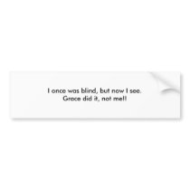 I once was blind, but now I see. bumper stickers