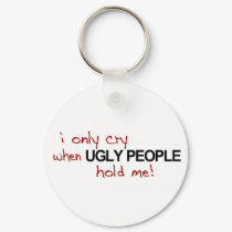 I Only Cry Ugly keychains by worldsfair I Only Cry Ugly keychains