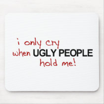 I Only Cry Ugly mousepads by worldsfair I Only Cry Ugly mousepads