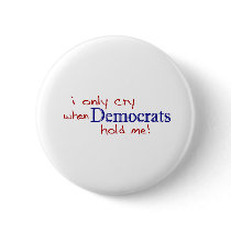 I Only Cry When Democrats Hold Me Pin