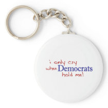 I Only Cry When Democrats Hold Me Key Chains