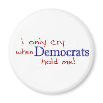 I Only Cry When Democrats Hold Me Refrigerator Magnets