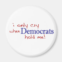 I Only Cry When Democrats Hold Me Refrigerator Magnets
