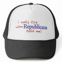 I Only Cry When Republicans Hold Me hats by worldsfair I Only Cry When Republicans Hold Me hats
