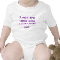 I only cry when ugly people hold me t-shirts by tricksterdesigns I only cry when ugly people hold me t-shirts
