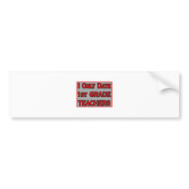 I Only Date 1st Grade Teachers bumper stickers