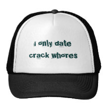 i only date crack whores trucker hats