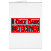 I Only Date Detectives Greeting Cards