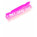 I Only Date DJs t-shirts by HOTDJGEAR I Only Date DJs t-shirts
