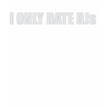 I only Date Djs t-shirts by srobertson72 I only Date Djs t-shirts