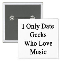 I Only Date Geeks Who Love Music Button