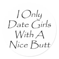 i only date girls with a nice butt stickers by Supernova23 i only date girls with a nice butt stickers