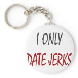 I Only Date Jerks Key Chains