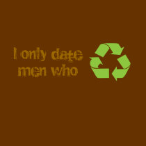 I Only Date Men who Recycle Shirt