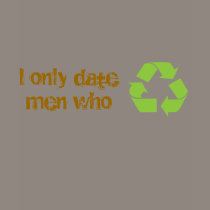 I Only Date Men who Recycle Shirt