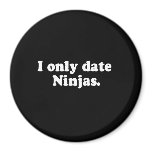 I ONLY DATE NINJAS T-shirt magnets