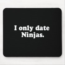 I ONLY DATE NINJAS T-shirt mousepads by awesometshirts I ONLY DATE NINJAS T-shirt mousepads