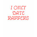 I ONLY DATE RAPPERS t-shirts