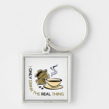 I only drink real coffee keychains