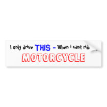 I only drive ,  THIS - , When i cant ride my , ... Bumper Sticker
