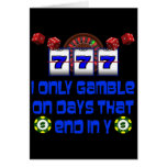 I ONLY GAMBLE ON DAYS THAT END IN Y cards