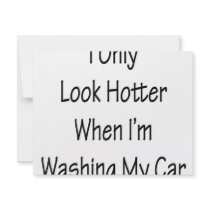 I Only Look Hotter When I'm Washing My Car invitations