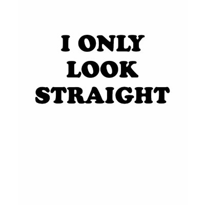 I only look straight T-shirt