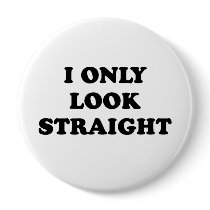 I only look straight T-shirt buttons by gay_pride I only look straight T-shirt buttons