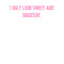 I only look sweet and innocent. t-shirts by emilypizzi I only look sweet and innocent. t-shirts