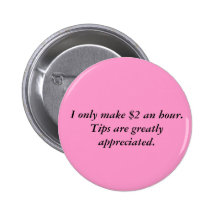 I only make $2 an hour.Tips are greatly appreci... Pins