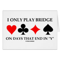 I Only Play Bridge On Days That End In "Y" Greeting Cards