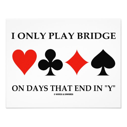 I Only Play Bridge On Days That End In "Y" Announcement