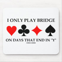 I Only Play Bridge On Days That End In "Y" Mouse Pads