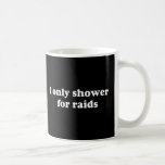 I Only Shower For Raids Coffee Mugs