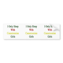 I Only Sleep With Cameroonian Girls Bumper Stickers