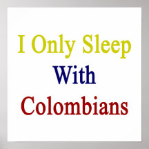 I Only Sleep With Colombians Posters