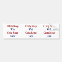 I Only Sleep With Costa Rican Girls Bumper Sticker