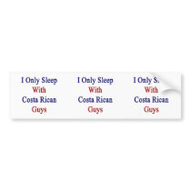 I Only Sleep With Costa Rican Guys Bumper Stickers