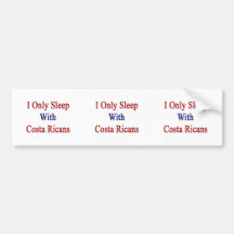 I Only Sleep With Costa Ricans Bumper Sticker