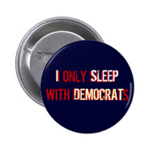 I ONLY SLEEP WITH DEMOCRATS BUTTONS