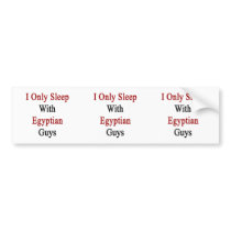 I Only Sleep With Egyptian Guys Bumper Stickers