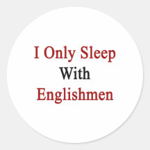 I Only Sleep With Englishmen Round Sticker