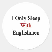 I Only Sleep With Englishmen Round Stickers