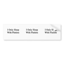 I Only Sleep With Flutists Bumper Sticker