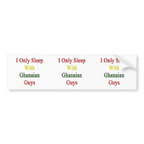 I Only Sleep With Ghanaian Guys Bumper Stickers