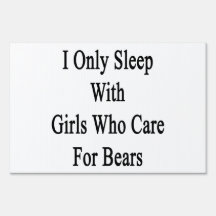 I Only Sleep With Girls Who Care For Bears Sign